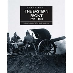 The Eastern Front 1914-1920 (The History of World War I)