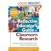 The Reflective Educator's Guide to Classroom Research: Learning to Teach and Teaching to Learn Through Practitioner Inquiry