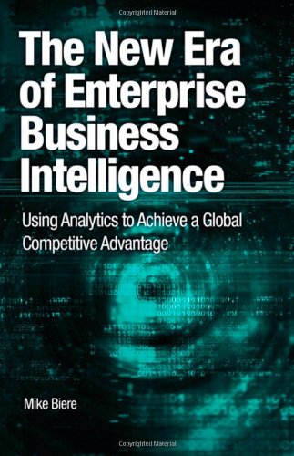 The New Era of Enterprise Business Intelligence: Using Analytics to Achieve a Global Competitive Advantage (IBM Press)
