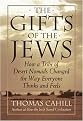 The Gifts of the Jews (How a Tribe of Desert Nomads Changed the Way Everyone Thinks and Feels) (HINGES OF HISTORY) (Illustrated) (Hardcover)