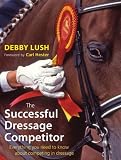 Buy : The Successful Dressage Competitor: Everything You Need to Know About Competing in Dressage