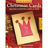 Quick & Clever Christmas Cards: 100 Fast and Festive Cards and Tags