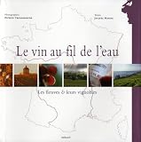 Revue Aubanel  / Le vin au fil de l'eau : Les fleuves & leurs vignobles