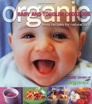Organic Baby and Toddler Cookbook: Easy Recipes for Natural Food (Planet Organic)