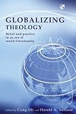 Globalizing theology : belief and practice in an era of world Christianity