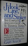 Hook, Line, and Sinker: The Complete Anglers Guide to Terminal Tackle. Everything You Need to Know About Hooks, Sinkers, Snaps, Swivels, Floats, Lin