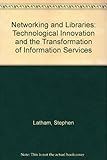 Networking and libraries : technological innovation and the transformation of information services