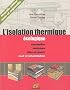 L'isolation thermique �cologique : Conception, mat�riaux, mise en oeuvre