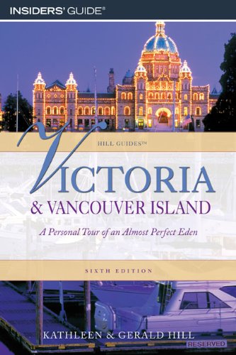 Victoria and Vancouver Island, 6th: A Personal Tour of an Almost Perfect Eden
