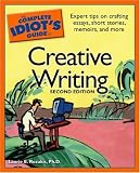 The Complete Idiot's Guide to Creative Writing, 2nd Edition (The Complete Idiot's Guide)