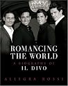 Romancing The World: A Biography Of Il Divo: A Biography of "Il Divo"