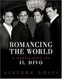 Romancing The World: A Biography Of Il Divo: A Biography of 