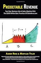 Predictable Revenue: Turn Your Business Into a Sales Machine with the $100 Million Best Practices of Salesforce.com