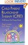 CPRT Package: Child Parent Relationship Therapy (CPRT): A 10-Session Filial Therapy Model