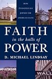 Faith in the Halls of Power: How Evangelicals Joined the American Elite