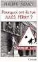 Pourquoi ont-ils tu� Jules Ferry?