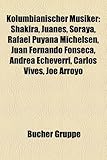 Kolumbianischer Musiker: Shakira, Juanes, Soraya, Rafael Puyana Michelsen, Juan Fernando Fonseca, Andrea Echeverri, Carlos Vives, Joe Arroyo-