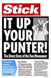 Stick It Up Your Punter!: The Uncut Story of the 