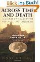 Across Time And Death: The Extraordinary Search For My Past Life Family: A Mother's Search for Her Past Life Children