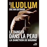 Le danger dans la peau: La sanction de Bournepar Robert Ludlum