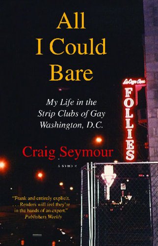 All I Could Bare: My Life in the Strip Clubs of Gay Washington, D.C.