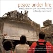 Peace Under Fire: Israel, Palestine and the International Solidarity Movement