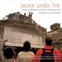 Peace Under Fire: Israel, Palestine, and the International Solidarity Movement