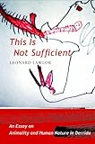 This is not sufficient : an essay on animality and human nature in Derrida