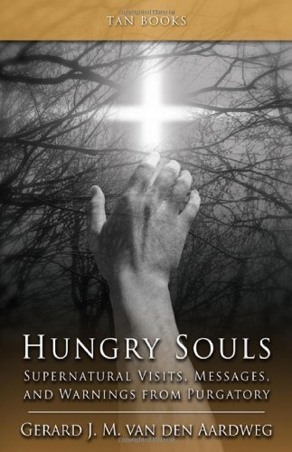 Hungry Souls - Supernatural Visits, Messages and Warnings from Purgatory by Gerard J M Van Den Aardweg (11/30/2009)