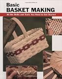 Basic Basket Making: All the Skills and Tools You Need to Get Started (How To Basics)