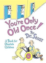 You're Only Old Once!: A Book for Obsolete Children