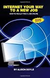 Internet Your Way To a New Job (Second Edition): How to Really Find a Job Online Internet Your Way To a New Job (Second Edition): How to Really Find a Job Online