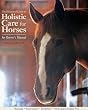 The Illustrated Guide to Holistic Care for Horses: An Owner's Manual