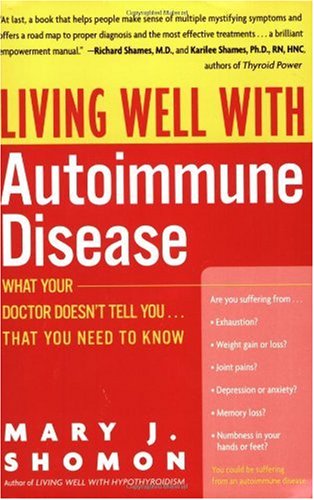Living Well with Autoimmune Disease: What Your Doctor Doesn't Tell You...That You Need to Know