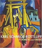Karl Schmidt-Rottluff - Formen und Farbe: Katalogbuch zur Ausstellung in Berlin, 25.5.2007-5.8.2007, Kunstforum