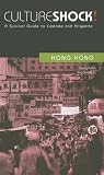 Culture Shock! Hong Kong: A Survival Guide to Customs and Etiquette (Culture Shock! A Survival Guide to Customs & Etiquette)