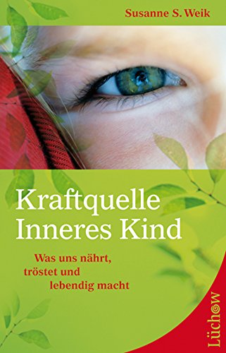 Kraftquelle Inneres Kind: Was uns nährt, tröstet und lebendig macht (German Edition)