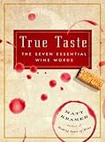 True Taste: The Seven Essential Wine Words