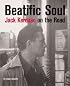 Beatific Souls: Jack Kerouac's On the Road