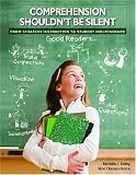 Comprehension Shouldn't Be Silent: From Strategy Instruction to Student Independence Comprehension Shouldn't Be Silent: From Strategy Instruction to Student Independence