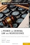 A primer on criminal law and neuroscience : a contribution of the law and neuroscience project