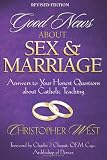Good News About Sex and Marriage: Answers to Your Honest Questions About Catholic Teaching