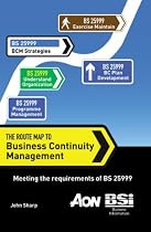 The Route Map to Business Continuity Management: Meeting the requirements of BS 25999