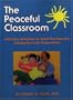 The Peaceful Classroom: 162 Easy Activities to Teach Preschoolers Compassion and Cooperation