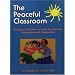 The Peaceful Classroom: 162 Easy Activities to Teach Preschoolers Compassion and Cooperation