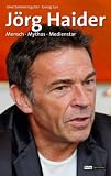 J&ouml;rg Haider: Mensch, Medienstar, Mythos - Sommersguter Uwe, Georg Lux, Wiedergut Arno
