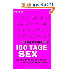 100 Tage Sex: Wie ein Ehepaar sein Liebesleben wieder in Schwung brachte: Wie eine Ehepaar sein Liebesleben wieder in Schwung brachte