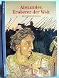 Alexander, Eroberer der Welt (Ravensburger Reihe Abenteuer Geschichte)