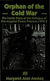 Orphan of the Cold War : the inside story of the collapse of the Angolan peace process, 1992-93