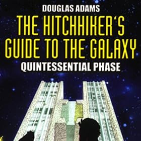 The Hitchhiker's Guide to the Galaxy, The Quintessential Phase (Dramatised)